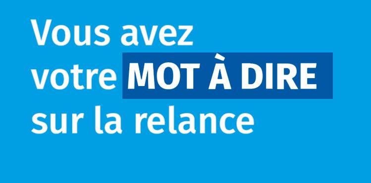 Vous avez votre mot à dire sur la relance